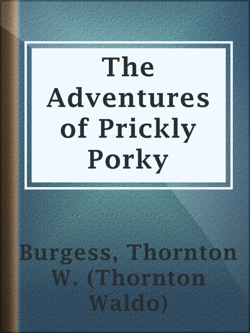 Title details for The Adventures of Prickly Porky by Thornton W. (Thornton Waldo) Burgess - Available